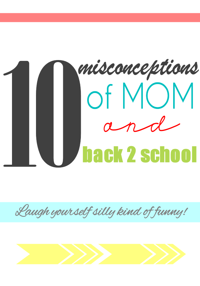 10 Funny Misconceptions of Moms and Back to School