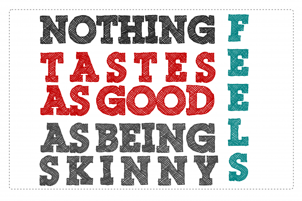 Nothing Tastes as Good as being skinny feels
