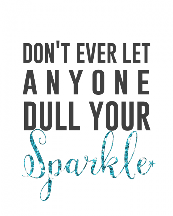 Don’t Ever Let Anyone Dull Your Sparkle Printable - The Girl Creative