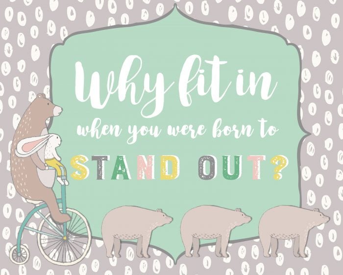 Why fit In When You Were Born to Stand Out