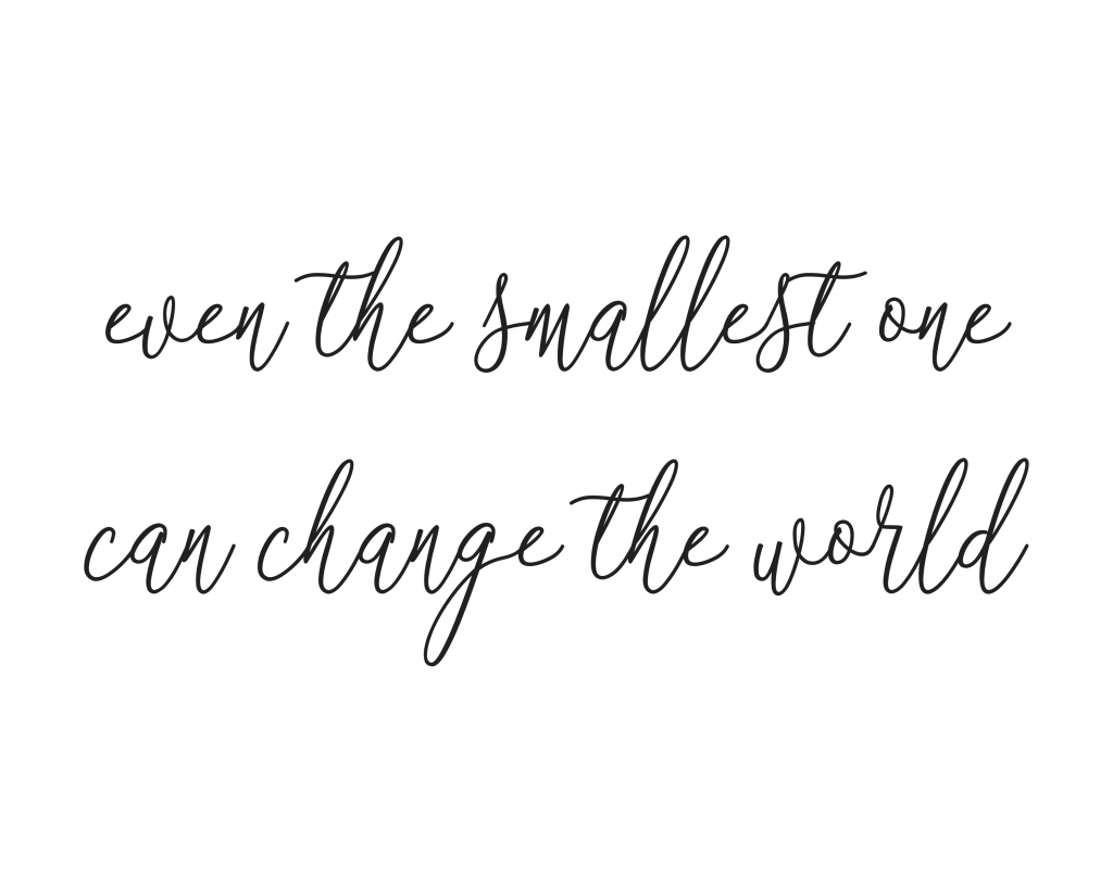 Even the smallest one can change the world