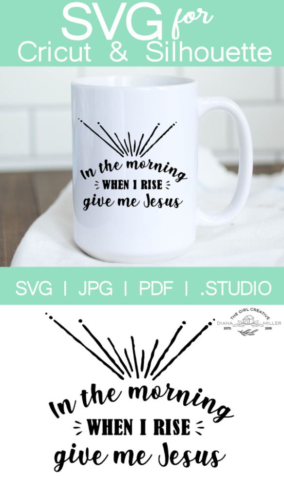In the Morning When I Rise Give Me Jesus Cut File for Cricut and Silhouette
