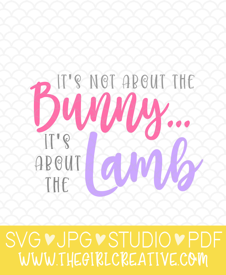 It's Not About the Bunny, It's About the Lamb Easter Cut File for Cricut and Silhouette | Resurrection Day SVG Design for T-shirts, mugs, bags and more