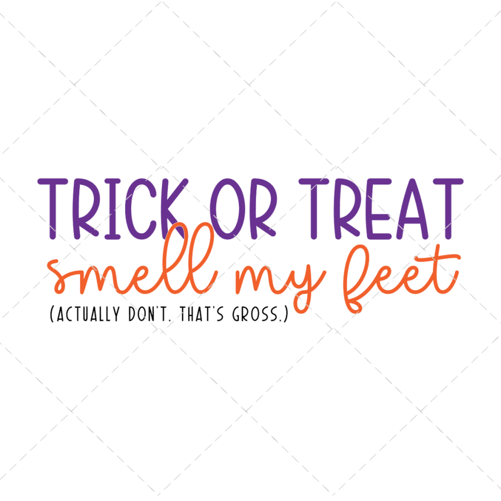 TRICK OR TREAT SMELL MY FEET SVG - The Girl Creative