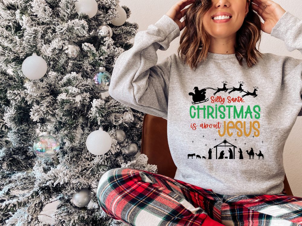 Silly Santa Christmas is About Jesus Sweatshirt