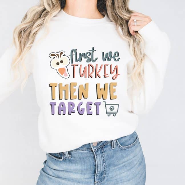 First we turkey then we target white sweatshirt