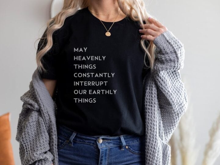 May Heavenly Things Constantly Interrupt Our Earthly Things Black Shirt