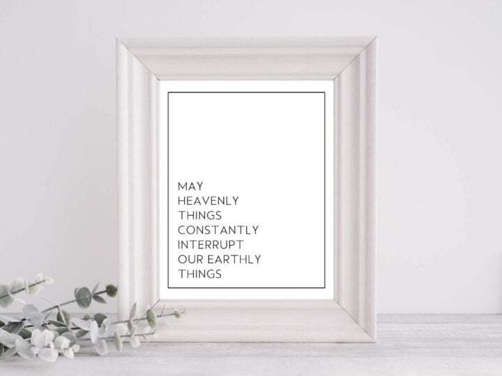 May Heavenly Things Constantly Interrupt Our Earthly Things Sign